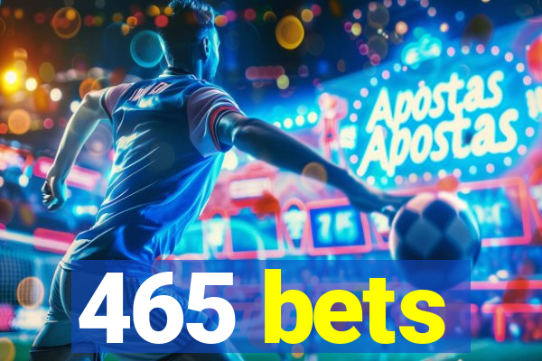 465 bets
